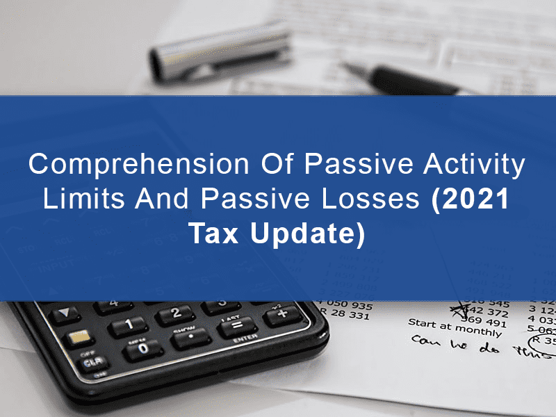 Comprehension Of Passive Activity Limits And Passive Losses (2021 Tax Update) banner