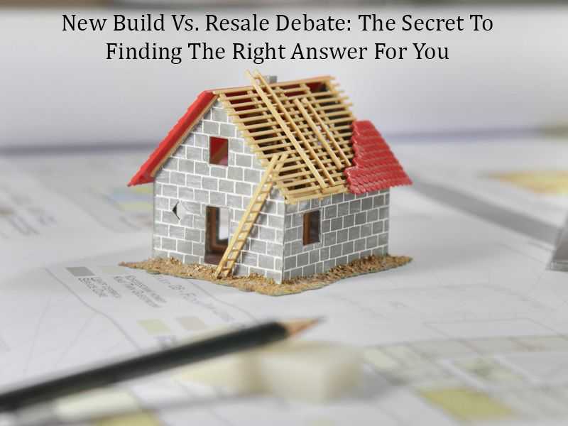 New Build Vs. Resale Debate: The Secret To Finding The Right Answer For You banner