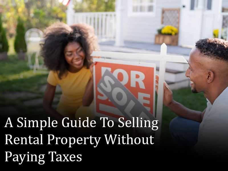 A Simple Guide To Selling Rental Property Without Paying Taxes banner