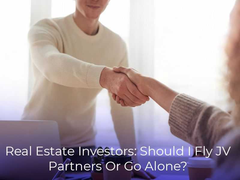 Real Estate Investors: Should I Find JV Partners Or Go Alone? banner